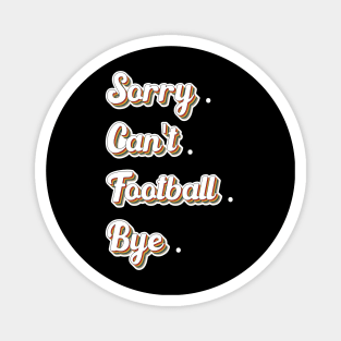 Sorry Can't Football Bye Adding a Dash of Humor Magnet